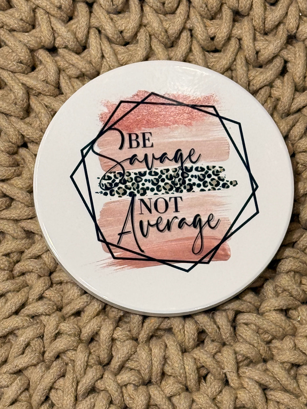 Be Savage Not Average Ceramic Coaster