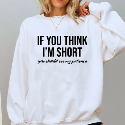 "If You Think I'm Short You Should See My Patience" Sweatshirt
